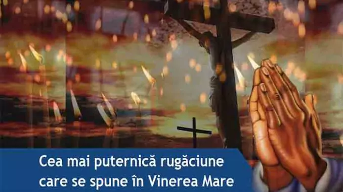 Cea mai puternica rugaciune din Vinerea Mare. Te scapa de pacate si de necazuri