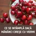 Ce se întâmplă dacă mănânci cireșe cu viermi. Explicațiile specialiștilor