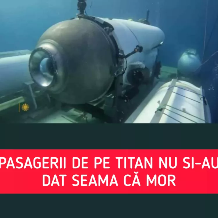 Cei 5 pasageri de pe Titan nu și-au dat seama că mor: ”Nu au suferit”