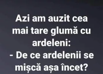 Azi am auzit cea mai tare glumă cu ardeleni: