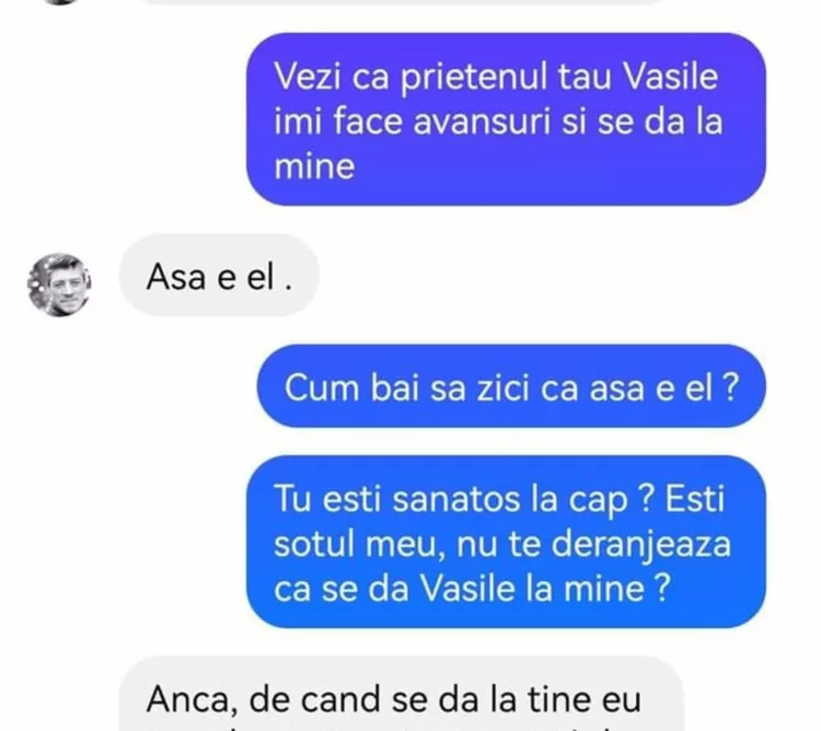 Vezi că prietenul tău Vasile îmi face avansuri și se dă la mine.