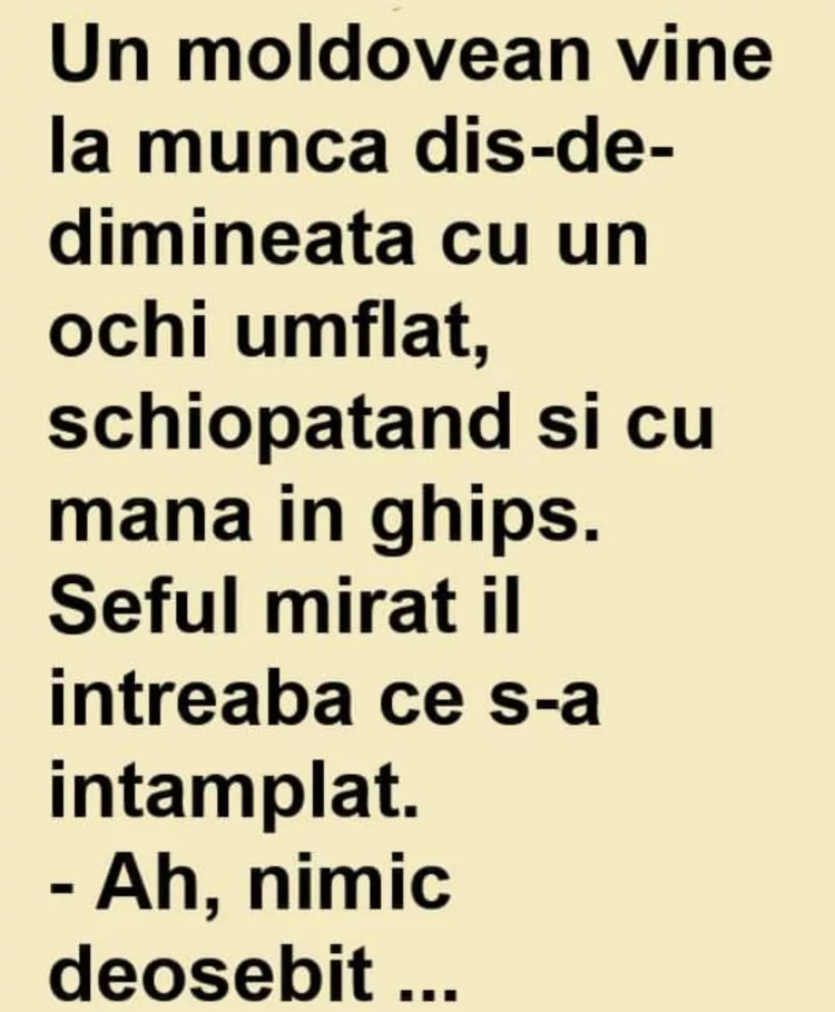Un moldovean vine la munca dis-de-dimineata cu un ochi umflat, schiopatand si cu mana in ghips.
