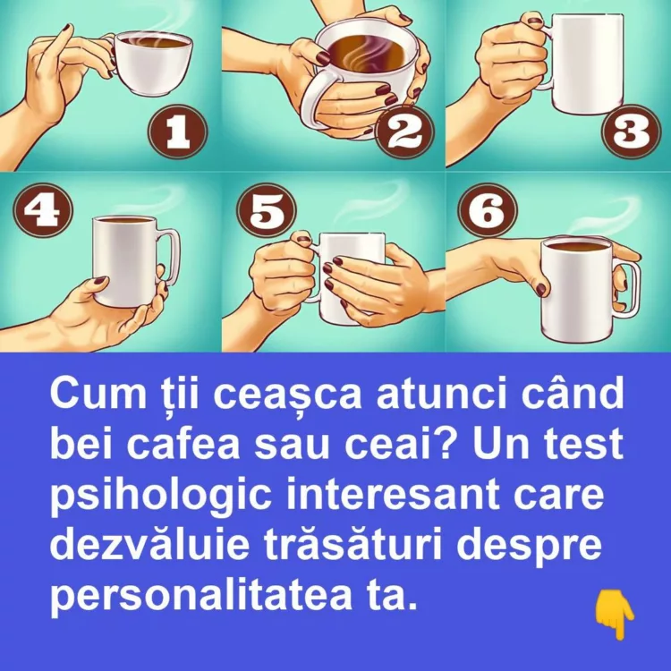 Cum ții ceașca atunci când bei cafea sau ceai? Un test psihologic interesant care dezvăluie trăsături despre personalitatea ta.