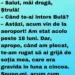 Bulă, reîntors din SUA: – Salut, măi dragă, Ştrulă!– Când te-ai întors Bulă?– Astăzi, acum vin de la aeroport! Am stat acolo peste 18 luni. Dar, apropo, când am plecat, te-am rugat să ai grijă de soţia mea..