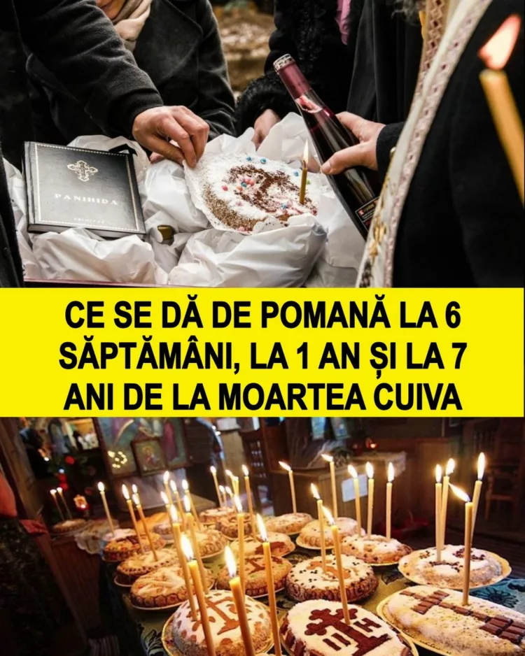 Ce se dă de pomană la 6 săptămâni, la 1 an și la 7 ani de la moartea cuiva: