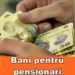Bani în plus la pensie! Pensionarii romani vor primi în luna octombrie bani în plus