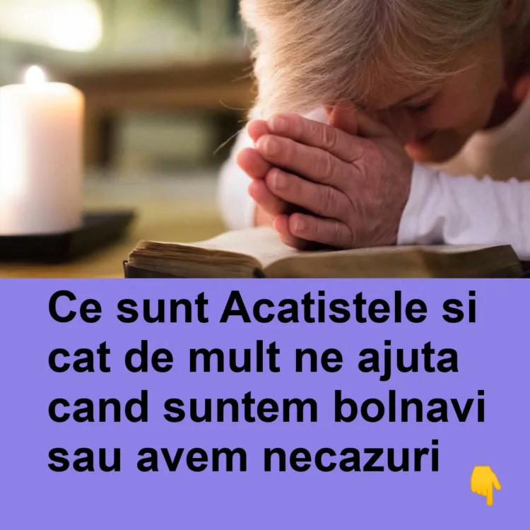 Ce sunt Acatistele si cat de mult ne ajuta cand suntem bolnavi sau avem necazuri