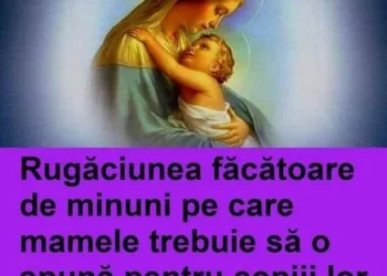 Rugăciunea făcătoare de minuni pe care mamele trebuie să o spună pentru copiii lor