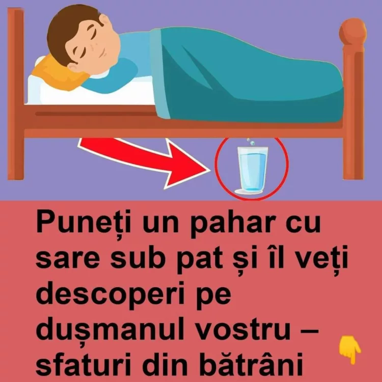 Puneți un pahar cu sare sub pat și îl veți descoperi pe dușmanul vostru – sfaturi din bătrâni