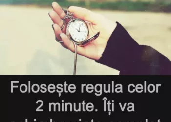Folosește regula celor 2 minute. Îți va schimba viața complet