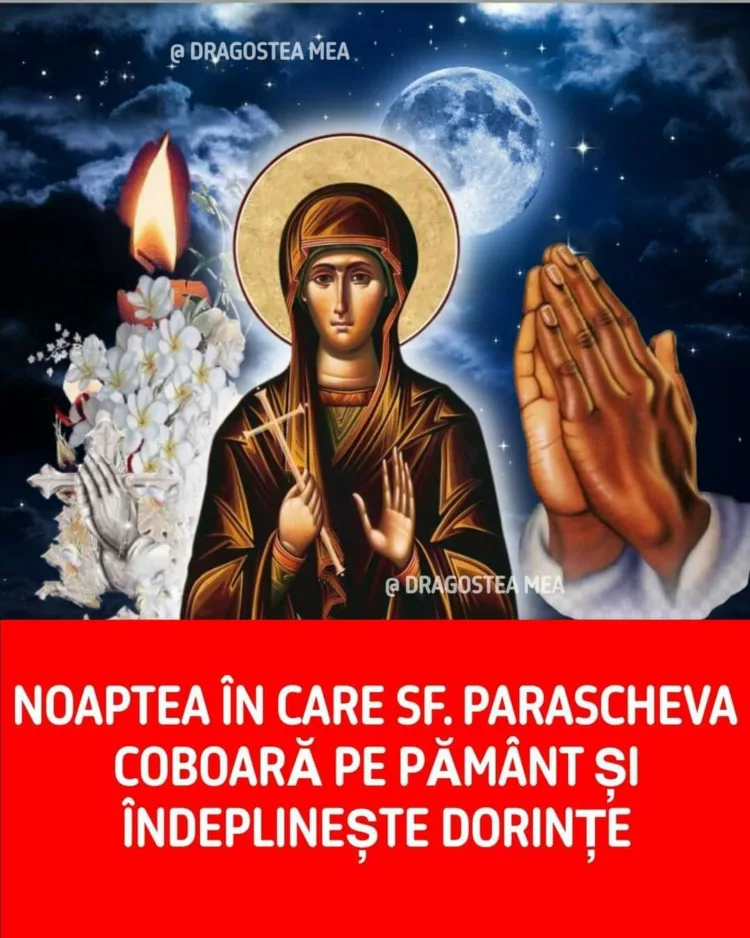 In noaptea de 13 spre 14 Octombrie , Sfanta Parascheva coboara pe Pamant si indeplineste dorinte