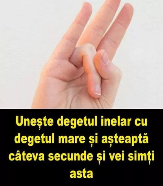 Unește degetul inelar cu degetul mare și așteaptă câteva secunde și vei simți asta