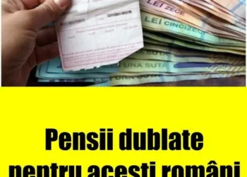 Pensii dublate pentru acești români