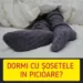 Dormitul cu şosete în picioare are efecte nebanuite asupra somnului tau