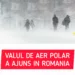Valul de aer polar a ajuns în România. Stratul de zăpada va ajunge până la 15 cm în unele județe
