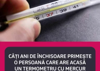 Câți ani de închisoare primește o persoană care are acasă un termometru cu mercur