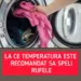 La ce temperatură este recomandat să speli rufele la maşina de spălat. Informaţia care te ajută să ţii în frâu consumul de curent