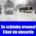 Se schimba vremea! Când vin ninsorile