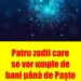 Patru zodii care se vor umple de bani până de Paște