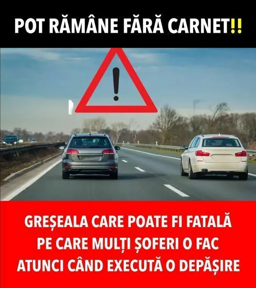 Greșeala care poate fi fatală pe care mulți șoferi o fac atunci când execută o depășire. Pot rămâne fără carnet