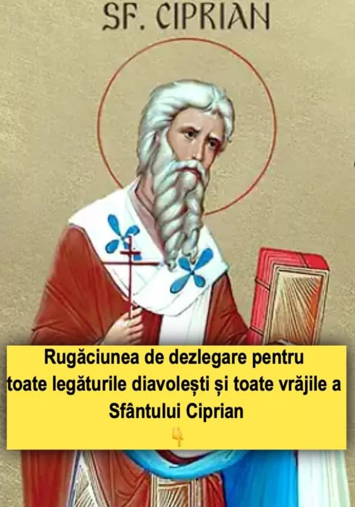 Rugăciunea de dezlegare pentru toate legăturile diavolești și toate vrăjile a Sfântului Ciprian