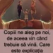 Copiii ne aleg pe noi, de aceea vin când trebuie să vină