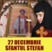 Sarbatoare MARE pe 27 decembrie, Sf. Stefan. Ce e interzis sa faci AZI
