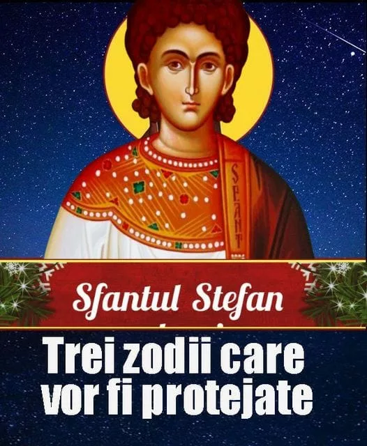 Zodiile protejate de Sfântul Ștefan pe 27 decembrie 2024. Ele vor avea parte de binecuvântări