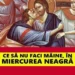 Miercurea Mare – ziua în care ne curățăm sufletul de păcate. Ce nu ai voie să faci, ce rugăciune se rostește și tradiția uitată care aduce binecuvântare