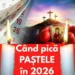 Când pică Paștele în 2026 și de ce nu e în aceeași zi? O explicație clară pe înțelesul tuturor