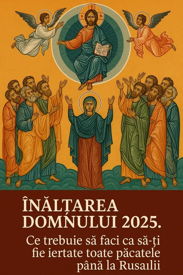 Înălțarea Domnului 2025 – semnificație, tradiții și obiceiuri sfinte. Ce este bine să faci și ce trebuie evitat în această zi sfântă