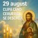 29 august – Tăierea Capului Sfântului Ioan Botezătorul. Zi de post, rugăciune și deschiderea cerurilor