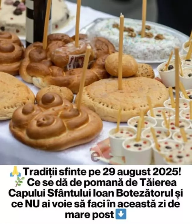 29 august 2025 – Tăierea Capului Sfântului Ioan Botezătorul. Ce se dă de pomană și ce NU este bine să faci în această zi de post