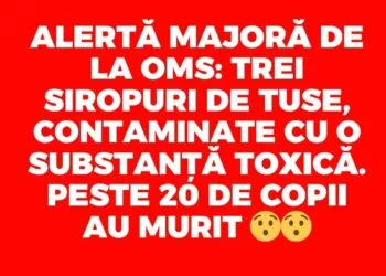 Alertă Medicală OMS: Siropuri de Tuse Toxice Omoară Copii