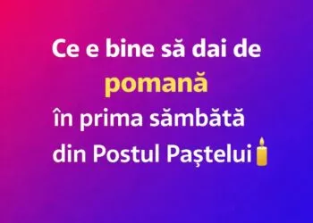 Ce se dă de pomană în prima sâmbătă din Postul Paștelui. Tradiții și rânduieli păstrate din generație în generație